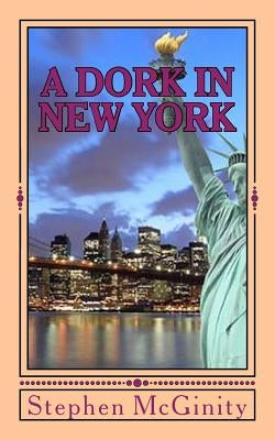 A Dork in New York - Part One by McGinity, Stephen