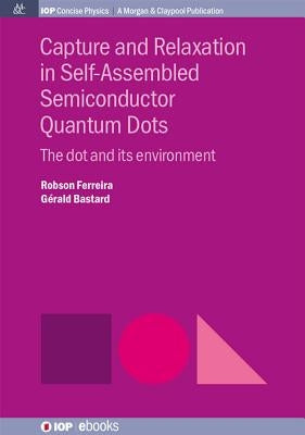 Capture and Relaxation in Self-Assembled Semiconductor Quantum Dots: The Dot and its Environment by Ferreira, Robson