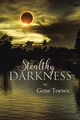 Stealthy Darkness by Toews, Gene
