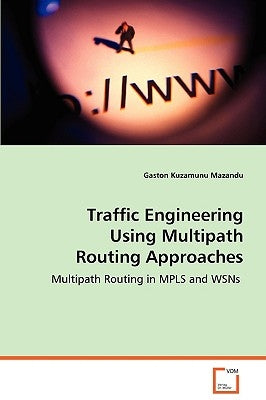 Traffic Engineering Using Multipath Routing Approaches by Mazandu, Gaston Kuzamunu