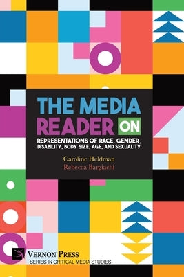 The Media Reader on Representations of Race, Gender, Disability, Body Size, Age, and Sexuality by Heldman, Caroline