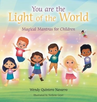 You Are the Light of the World: Magical Mantras for Children by Navarro, Wendy Quintero