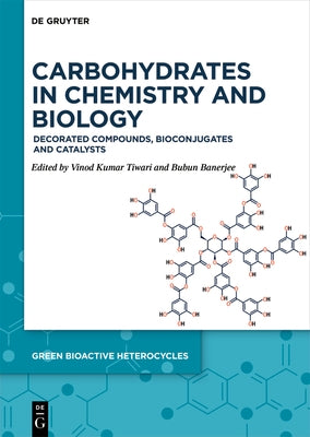 Carbohydrates in Chemistry and Biology: Decorated Compounds, Bioconjugates and Catalysts by Tiwari, Vinod Kumar