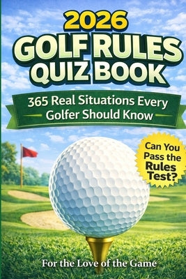 2026 Golf Rules Quiz Book: 365 Real Situations Every Golfer Should Know by Of the Game, For The Love