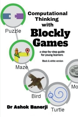 Computational Thinking with Blockly Games (B&W version) by Kumar, Vivek