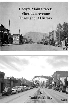 Cody's Main Street: Sheridan Avenue Throughout History by Valley, Todd S.
