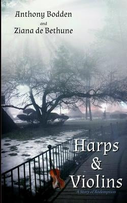 Harps & Violins: A Story of Redemption by Bodden, Anthony
