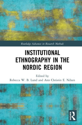 Institutional Ethnography in the Nordic Region by Lund, Rebecca W. B.
