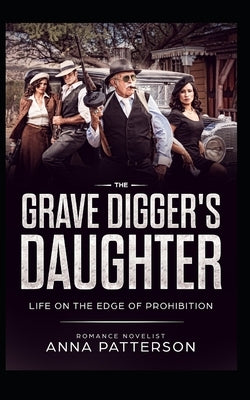 The Grave Digger's Daughter: Life on the Edge of Prohibition by Patterson, Anna