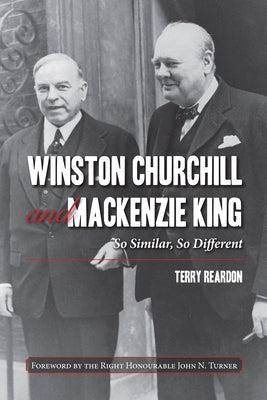 Winston Churchill and MacKenzie King: So Similar, So Different by Reardon, Terry