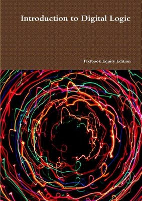 Introduction to Digital Logic by Textbook Equity