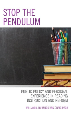 Stop the Pendulum: Public Policy and Personal Experience in Reading Instruction and Reform by Bursuck, William D.