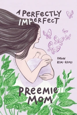 A Perfectly Imperfect Preemie Mom by Kim-Romo, Dawn