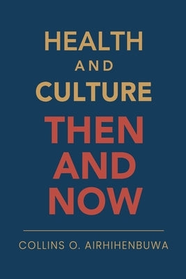 Health and Culture: Then and Now by Airhihenbuwa, Collins O.