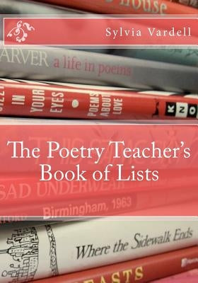 The Poetry Teacher's Book of Lists by Vardell, Sylvia M.