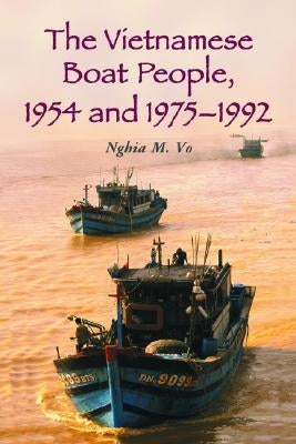 The Vietnamese Boat People, 1954 and 1975-1992 by Vo, Nghia M.