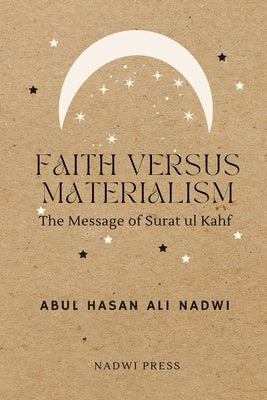 Faith Versus Materialism: The Message of Surat ul Kahf by Press, Nadwi