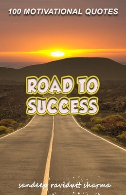 Road To Success: 100 Motivational Quotes by Sharma, Sandeep Ravidutt