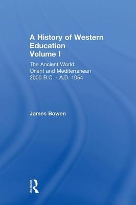 Hist West Educ: Ancient World V 1 by Bowen, James