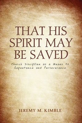 That His Spirit May Be Saved by Kimble, Jeremy M.