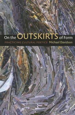 On the Outskirts of Form: Practicing Cultural Poetics by Davidson, Michael