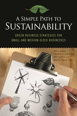 A Simple Path to Sustainability: Green Business Strategies for Small and Medium-sized Businesses by Andreas, Fred M.