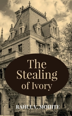 The Stealing of Ivory by Mohite, Rahul V.
