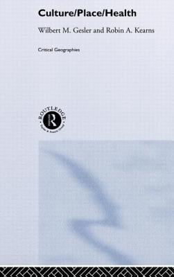 Culture/Place/Health by Gesler, Wilbert M.