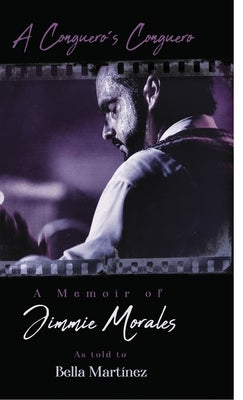 A Conguero's Conguero: A Memoir of Jimmie Morales as told to Bella Martínez by Martínez, Bella