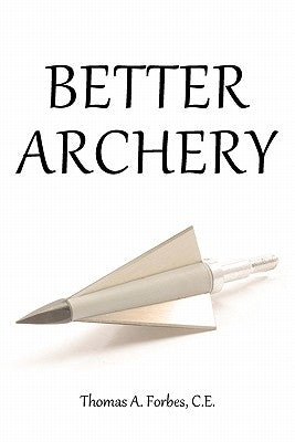 Better Archery by Forbes C. E., Thomas A.