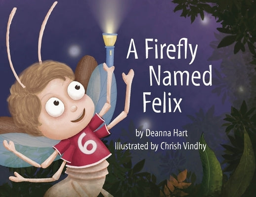 A Firefly Named Felix by Hart, Deanna