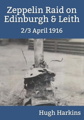 Zeppelin Raid on Edinburgh & Leith, 2/3 April 1916 by Harkins, Hugh