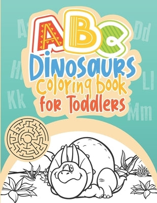 ABC Dinosaurs Coloring Book for Toddlers: Alphabet Letters & Numbers Tracing Book for Preschoolers with Mazes, Coloring pages and Dot-to-dot Dinosaur by Workbooks, Mazing