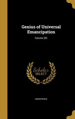 Genius of Universal Emancipation; Volume 281 by Anonymous