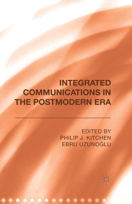 Integrated Communications in the Postmodern Era by Kitchen, Philip J.