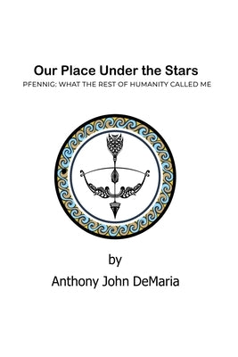 Our Place Under the Stars: Pfennig: What the rest of humanity called Me by DeMaria, Anthony John