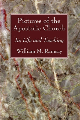 Pictures of the Apostolic Church by Ramsay, William M.