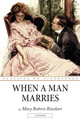 When a Man Marries: Illustrated by Rinehart, Mary Roberts