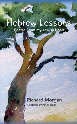 Hebrew Lessons: Poems From my Jewish Heart by Morgan, Richard