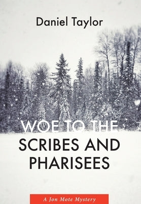 Woe to the Scribes and Pharisees: A Jon Mote Mystery by Taylor, Daniel