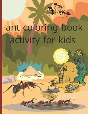 ant coloring book activity for kids: Fun with Numbers, Letters, Shapes, Colors, Animals Big activity workbook for kids by Cod, DIV