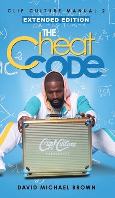 Clip Culture Manual 2: The Cheat Code by Brown, David Michael
