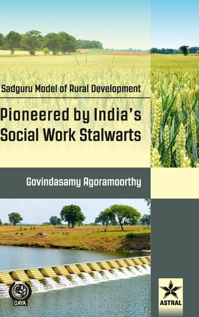 Sadguru Model of Rural Development: Pioneered by India's Social Work Stalwarts by Agoramoorthy, Govindasamy