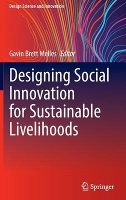 Designing Social Innovation for Sustainable Livelihoods by Melles, Gavin Brett