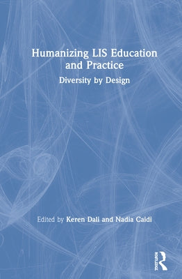 Humanizing LIS Education and Practice: Diversity by Design by Dali, Keren