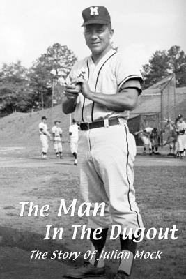 The Man In The Dugout: The Story of Julian Mock by Blalock, Randy