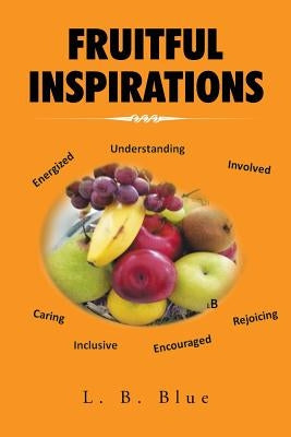 Fruitful Inspirations by Blue, L. B.