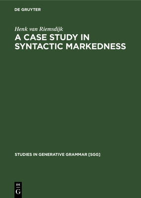 A Case Study in Syntactic Markedness: The Binding Nature of Prepositional Phrases by Riemsdijk, Henk Van
