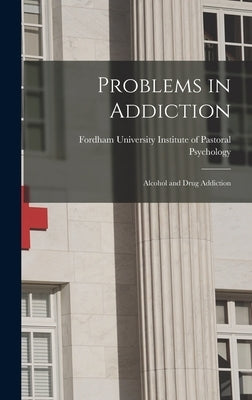 Problems in Addiction: Alcohol and Drug Addiction by Institute of Pastoral Psychology, For