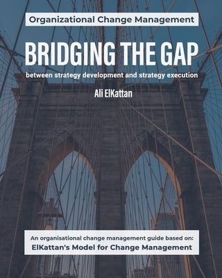 Bridging the Gap: between strategy development and strategy execution (black & white) by Elkattan, Ali